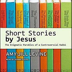 Short Stories by Jesus: The Enigmatic Parables of a Controversial Rabbi [Audiobook]