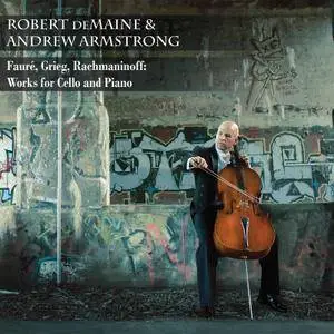 Robert deMaine & Andrew Armstrong - Fauré, Greig & Rachmaninoff: Works for Cello & Piano (2017) [Official Digital Download]