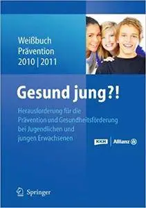 Gesund jung?!: Herausforderung Prävention und Gesundheitsförderung bei Jugendlichen und jungen Erwachsenen