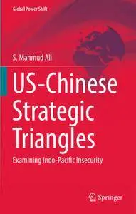US-Chinese Strategic Triangles: Examining Indo-Pacific Insecurity