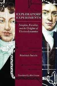 Exploratory Experiments: Ampère, Faraday, and the Origins of Electrodynamics