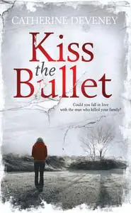«Kiss the Bullet» by Catherine Deveney