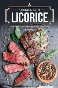 Cooking with Licorice: Sweet and Savory Gourmet Licorice Recipes for Fine Dining
