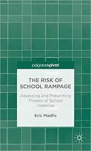 The Risk of School Rampage: Assessing and Preventing Threats of School Violence
