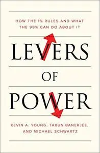 Levers of Power: How the 1% Rules and What the 99% Can Do About It
