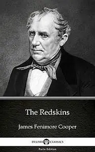 «The Redskins by James Fenimore Cooper – Delphi Classics (Illustrated)» by None