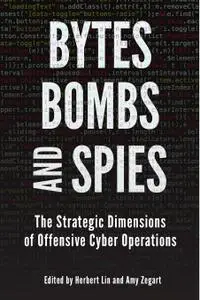 Bytes, Bombs, and Spies: The Strategic Dimensions of Offensive Cyber Operations