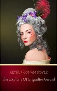 «The Exploits of Brigadier Gerard» by Arthur Conan Doyle