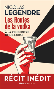 Les Routes de la vodka: À la rencontre de l'ex-URSS - Nicolas Legendre