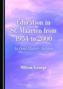 Education in St. Maarten from 1954 to 2000: An Oral History Account