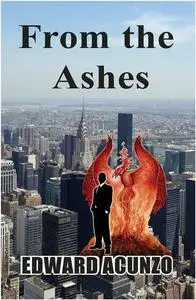 «From the Ashes» by Edward Acunzo