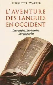 Henriette Walter, "L'aventure des langues en Occident : Leur origine, leur histoire, leur géographie"