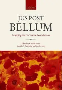 Jus Post Bellum: Mapping the Normative Foundations