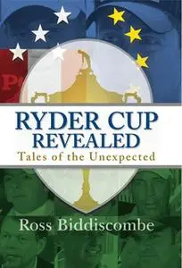 «Ryder Cup Revealed» by Ross Biddiscombe