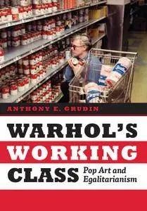 Warhol's Working Class: Pop Art and Egalitarianism