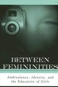 Between Femininities: Ambivalence, Identity, and the Education of Girls