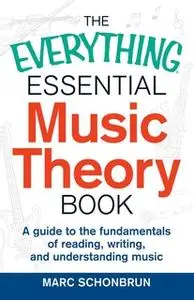 «The Everything Essential Music Theory Book: A Guide to the Fundamentals of Reading, Writing, and Understanding Music» b