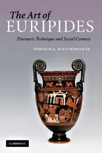 The Art of Euripides: Dramatic Technique and Social Context (repost)