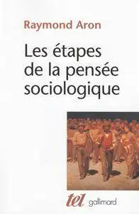 Raymond Aron, "Les étapes de la pensée sociologique"