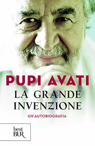 La grande invenzione: Un'autobiografia - Pupi Avati