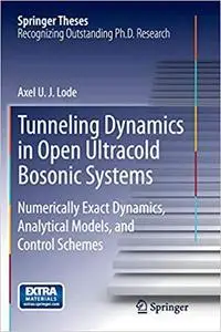 Tunneling Dynamics in Open Ultracold Bosonic Systems: Numerically Exact Dynamics – Analytical Models – Control Schemes
