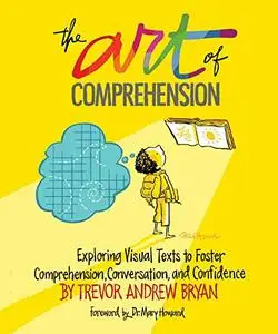 The Art of Comprehension: Exploring Visual Texts to Foster Comprehension