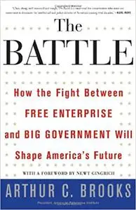The Battle: How the Fight Between Free Enterprise and Big Government Will Shape America's Future