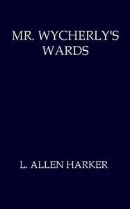 «Mr. Wycherly's Wards» by L.Allen Harker