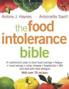 The Food Intolerance Bible: A Nutritionist's Plan to Beat Food Cravings, Fatigue, Mood Swings, Bloating, Headaches, IBS and Dea