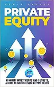 Private Equity: 2nd edition – Minority Investments and Buyouts, a Guide to Working with Private Equity