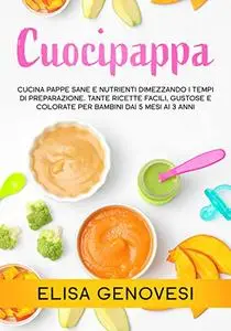 Cuocipappa: Cucina pappe sane e nutrienti dimezzando i tempi di preparazione
