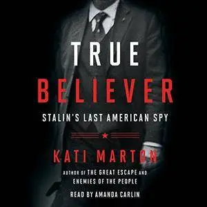 True Believer: Stalin's Last American Spy [Audiobook]