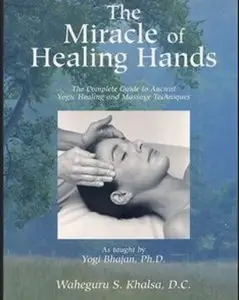 The Miracle of Healing Hands: The Complete Guide to Ancient Yogic Healing and Massage Techniques