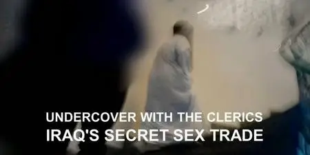 BBC - Undercover with the Clerics: Iraq's Secret Sex Trade (2019)