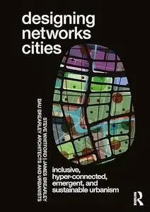 Designing Networks Cities: Inclusive, Hyper-Connected, Emergent, and Sustainable Urbanism