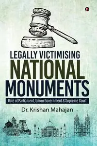 Legally Victimising National Monuments: Role of Parliament, Union Government & Supreme Court