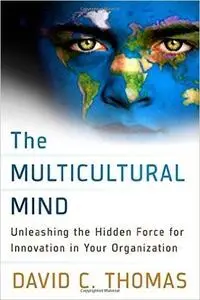 The Multicultural Mind: Unleashing the Hidden Force for Innovation in Your Organization (repost)