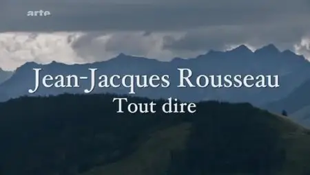 (Arte) Jean-Jacques Rousseau, tout dire (2012)
