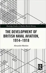 The Development of British Naval Aviation, 1914–1918