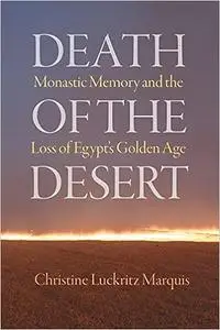 Death of the Desert: Monastic Memory and the Loss of Egypt's Golden Age