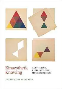 Kinaesthetic Knowing: Aesthetics, Epistemology, Modern Design