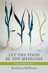 Let Thy Food Be Thy Medicine: Plants and Modern Medicine