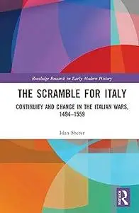 The Scramble for Italy: Continuity and Change in the Italian Wars, 1494-1559