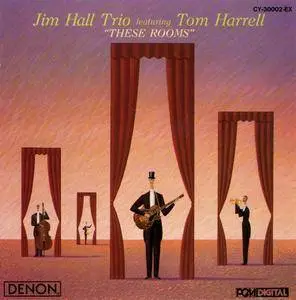 Jim Hall Trio featuring Tom Harrell - These Rooms (1988) {Denon CY-30002}