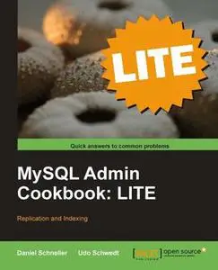 «MySQL Admin Cookbook: LITE» by Daniel Schneller, Udo Schwedt