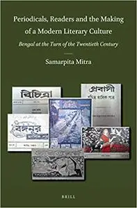 Periodicals, Readers and the Making of a Modern Literary Culture: Bengal at the Turn of the Twentieth Century