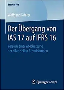 Der Übergang von IAS 17 auf IFRS 16: Versuch einer Abschätzung der bilanziellen Auswirkungen