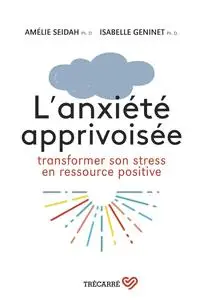 Amélie Seidah, Isabelle Geninet, "L'anxiété apprivoisée : Transformez le stress en ressource positive"