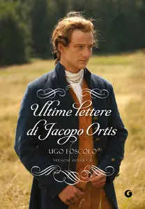 Ugo Foscolo - Ultime lettere di Jacopo Ortis: Versione integrale