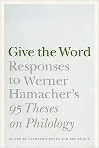 Give the Word: Responses to Werner Hamacher's "95 Theses on Philology"